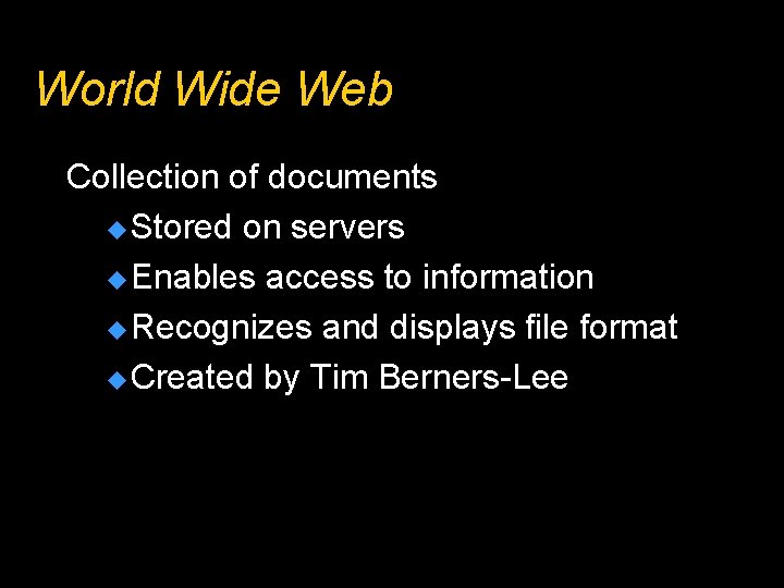 World Wide Web Collection of documents u Stored on servers u Enables access to