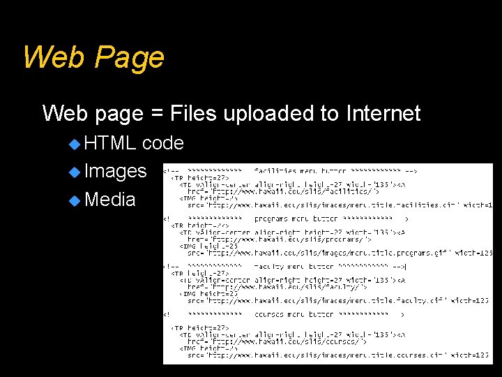 Web Page Web page = Files uploaded to Internet u HTML code u Images