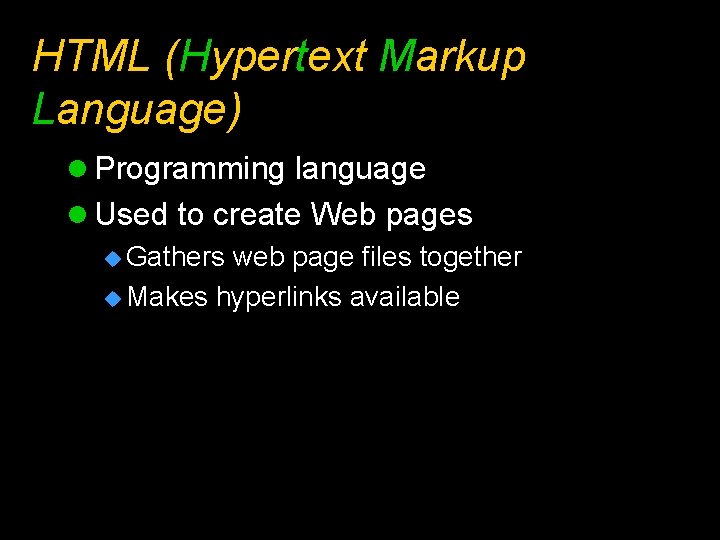 HTML (Hypertext Markup Language) l Programming language l Used to create Web pages u