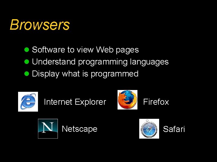 Browsers l Software to view Web pages l Understand programming languages l Display what