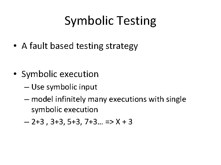 Symbolic Testing • A fault based testing strategy • Symbolic execution – Use symbolic
