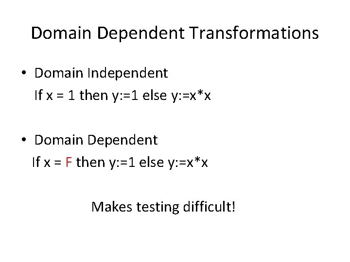 Domain Dependent Transformations • Domain Independent If x = 1 then y: =1 else