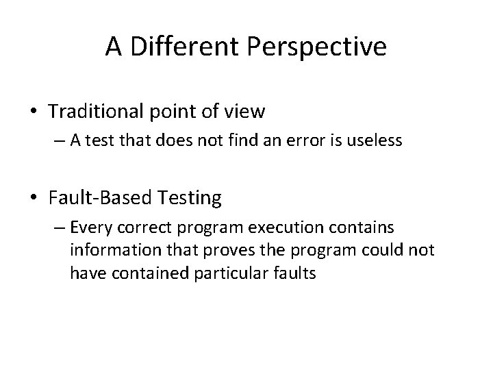A Different Perspective • Traditional point of view – A test that does not