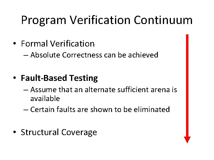 Program Verification Continuum • Formal Verification – Absolute Correctness can be achieved • Fault-Based