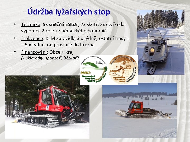 Údržba lyžařských stop • Technika: 5 x sněžná rolba , 2 x skútr, 2