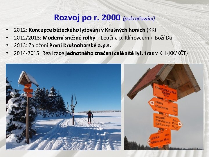 Rozvoj po r. 2000 (pokračování) • • 2012: Koncepce běžeckého lyžování v Krušných horách