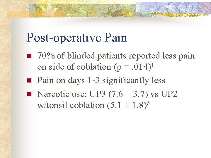 Post-operative Pain n 70% of blinded patients reported less pain on side of coblation