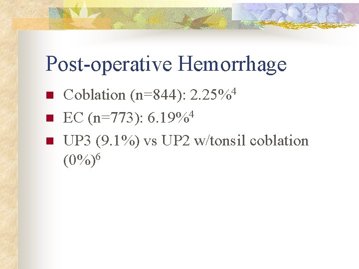 Post-operative Hemorrhage n n n Coblation (n=844): 2. 25%4 EC (n=773): 6. 19%4 UP