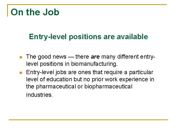 On the Job Entry-level positions are available n n The good news — there