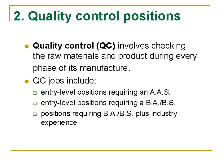 2. Quality control positions n n Quality control (QC) involves checking the raw materials
