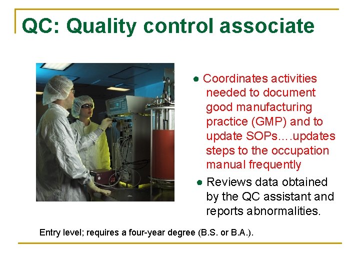 QC: Quality control associate ● Coordinates activities needed to document good manufacturing practice (GMP)