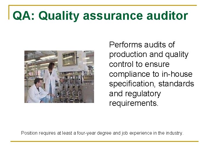 QA: Quality assurance auditor Performs audits of production and quality control to ensure compliance