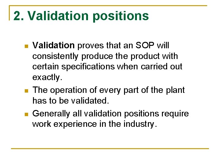 2. Validation positions n n n Validation proves that an SOP will consistently produce