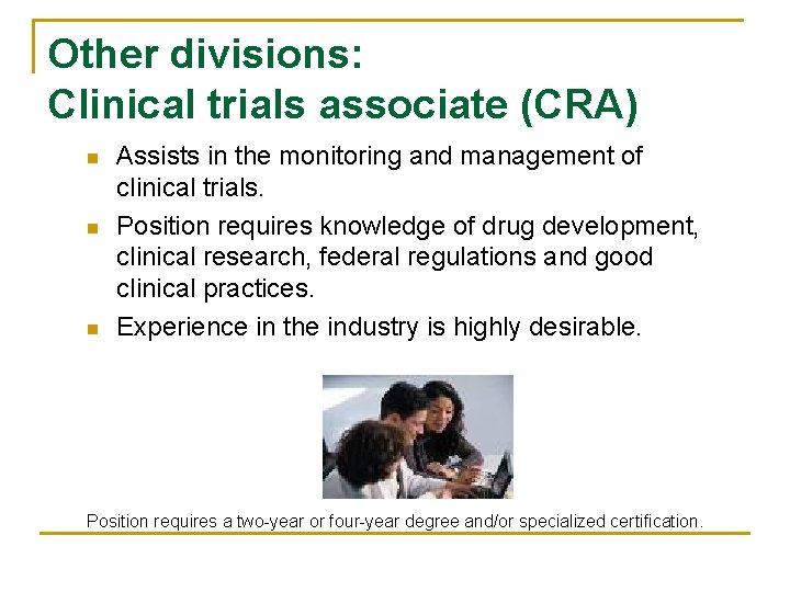 Other divisions: Clinical trials associate (CRA) n n n Assists in the monitoring and