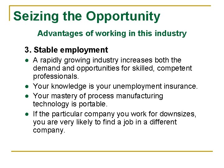 Seizing the Opportunity Advantages of working in this industry 3. Stable employment ● A