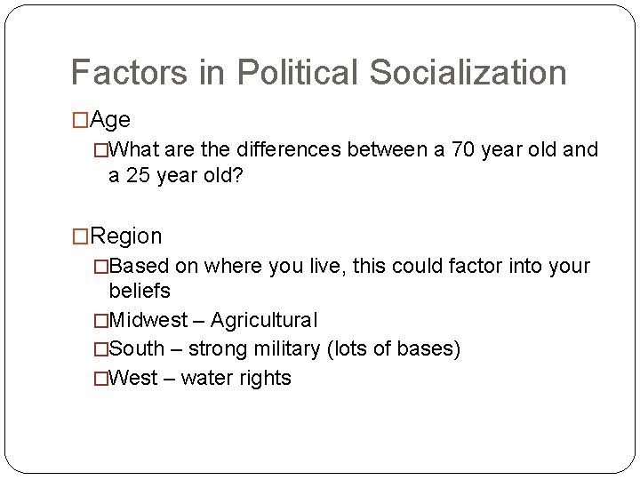 Factors in Political Socialization �Age �What are the differences between a 70 year old