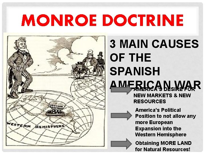 MONROE DOCTRINE 3 MAIN CAUSES OF THE SPANISH AMERICAN WAR AMERICA’S DESIRE FOR NEW