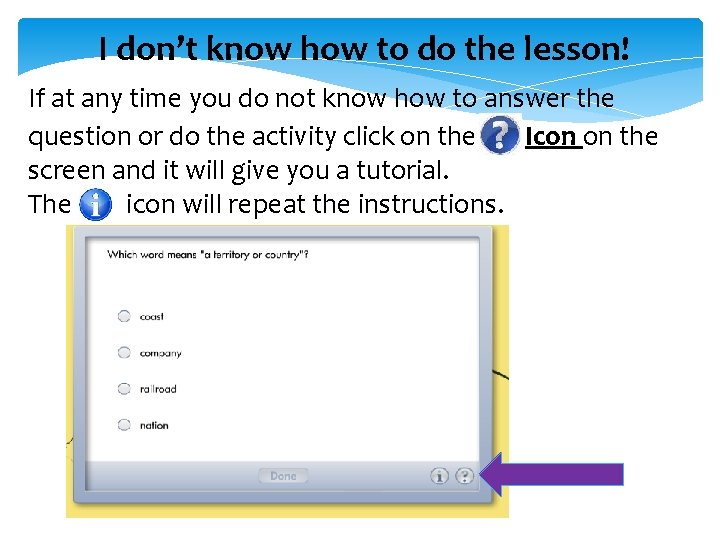 I don’t know how to do the lesson! If at any time you do