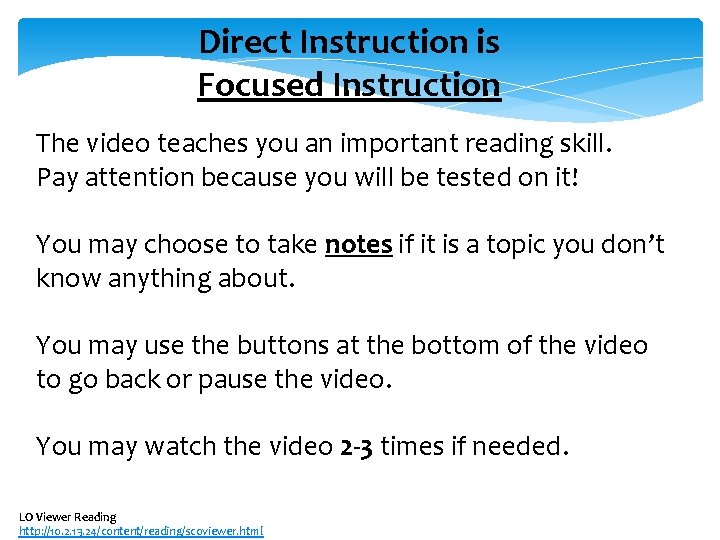 Direct Instruction is Focused Instruction The video teaches you an important reading skill. Pay