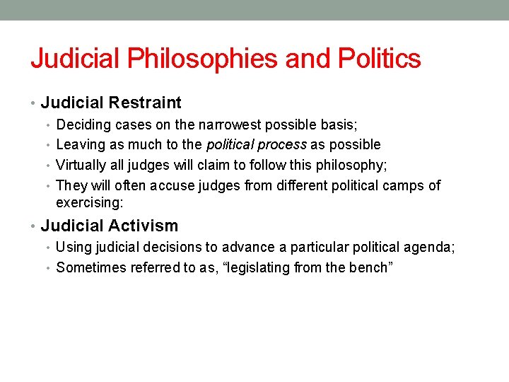 Judicial Philosophies and Politics • Judicial Restraint • Deciding cases on the narrowest possible