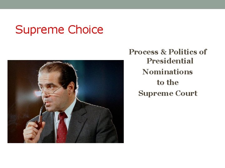 Supreme Choice Process & Politics of Presidential Nominations to the Supreme Court 