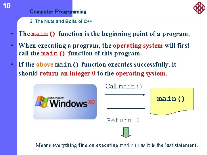 10 Computer Programming 3. The Nuts and Bolts of C++ • The main() function