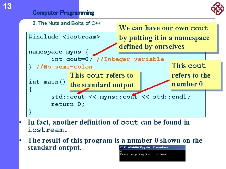 13 Computer Programming 3. The Nuts and Bolts of C++ #include <iostream> We can