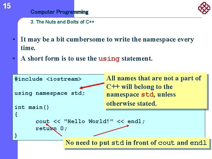 15 Computer Programming 3. The Nuts and Bolts of C++ • It may be