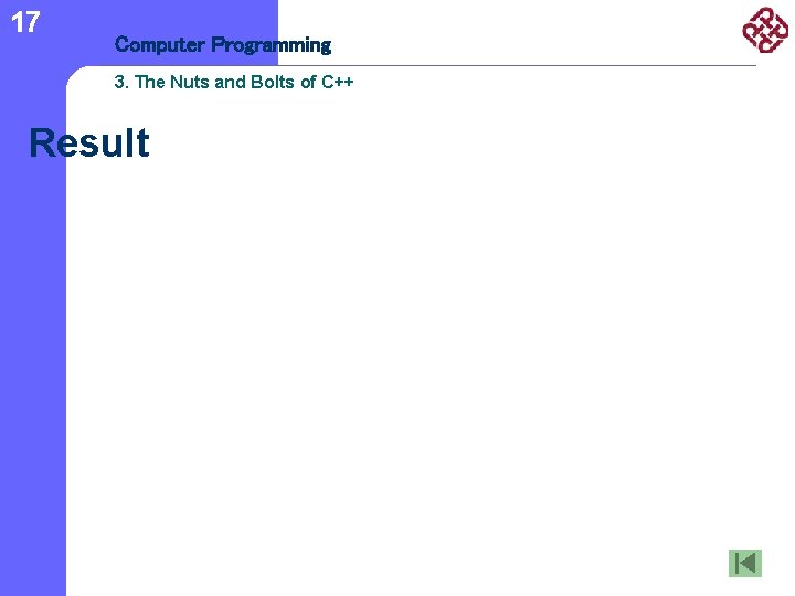 17 Computer Programming 3. The Nuts and Bolts of C++ Result 