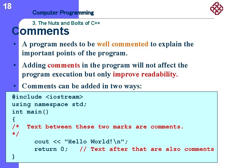 18 Computer Programming 3. The Nuts and Bolts of C++ Comments • A program