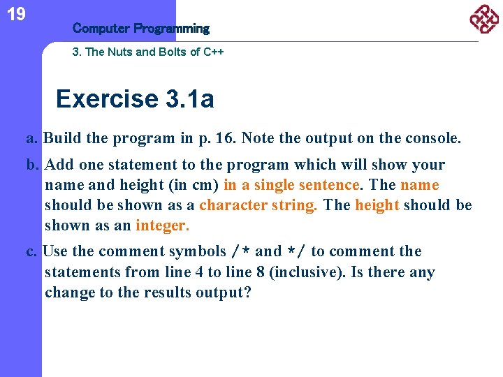 19 Computer Programming 3. The Nuts and Bolts of C++ Exercise 3. 1 a