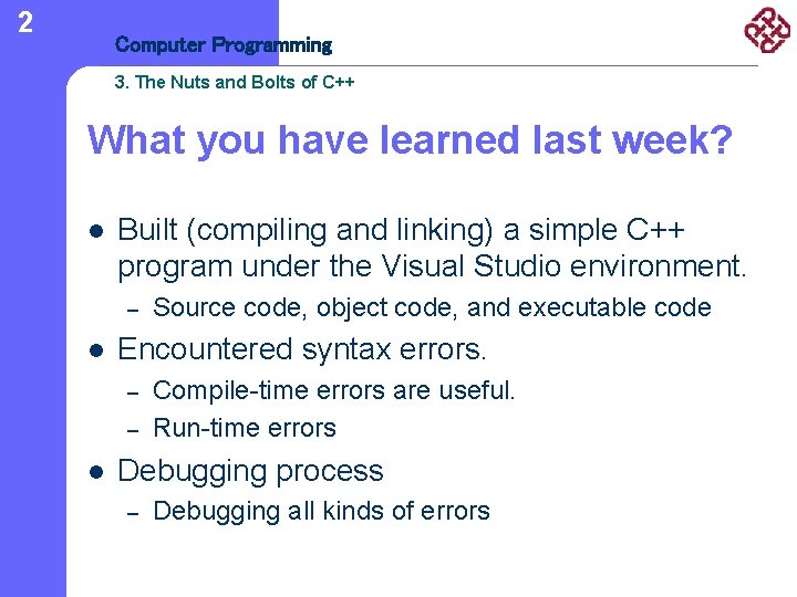 2 Computer Programming 3. The Nuts and Bolts of C++ What you have learned