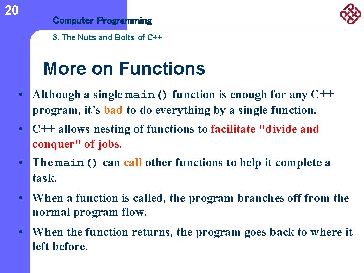 20 Computer Programming 3. The Nuts and Bolts of C++ More on Functions •