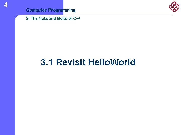 4 Computer Programming 3. The Nuts and Bolts of C++ 3. 1 Revisit Hello.