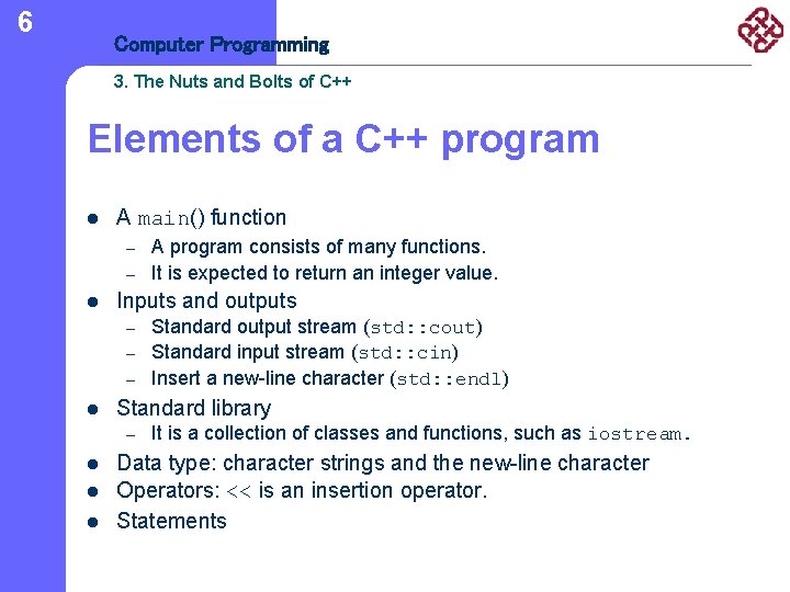 6 Computer Programming 3. The Nuts and Bolts of C++ Elements of a C++