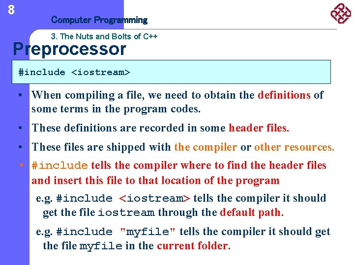 8 Computer Programming 3. The Nuts and Bolts of C++ Preprocessor #include <iostream> •