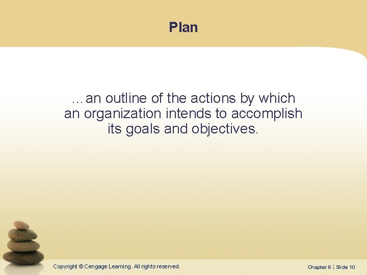 Plan …an outline of the actions by which an organization intends to accomplish its