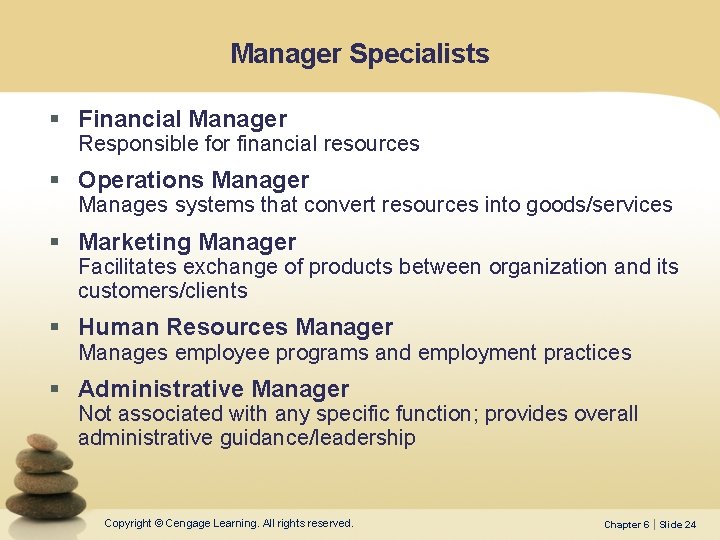 Manager Specialists § Financial Manager Responsible for financial resources § Operations Manager Manages systems