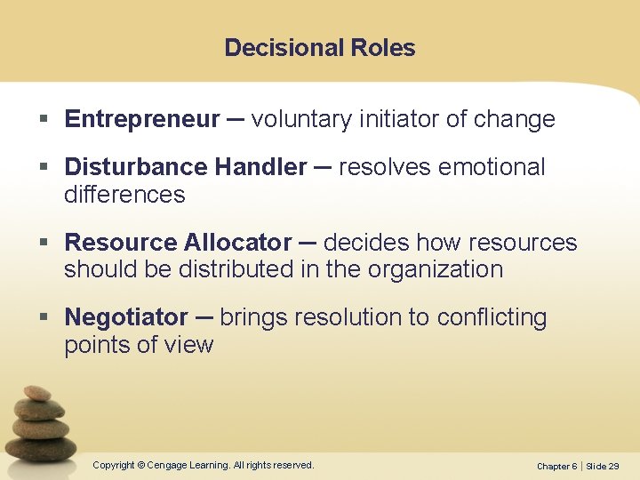 Decisional Roles § Entrepreneur ─ voluntary initiator of change § Disturbance Handler ─ resolves