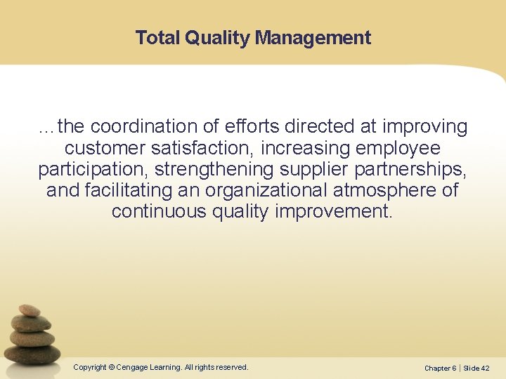 Total Quality Management …the coordination of efforts directed at improving customer satisfaction, increasing employee