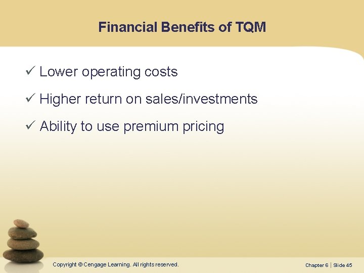 Financial Benefits of TQM ü Lower operating costs ü Higher return on sales/investments ü