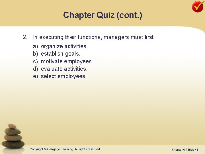 Chapter Quiz (cont. ) 2. In executing their functions, managers must first a) b)