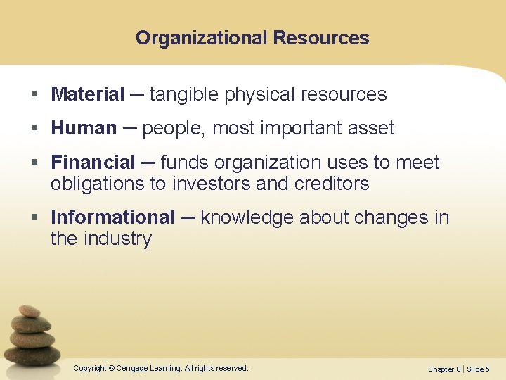Organizational Resources § Material ─ tangible physical resources § Human ─ people, most important