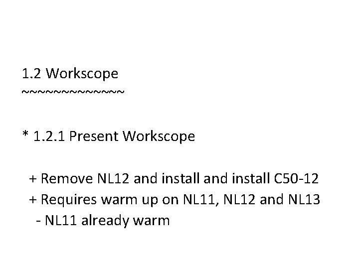 1. 2 Workscope ~~~~~~~ * 1. 2. 1 Present Workscope + Remove NL 12