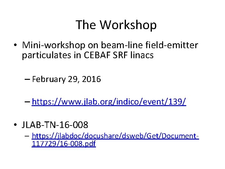 The Workshop • Mini-workshop on beam-line field-emitter particulates in CEBAF SRF linacs – February