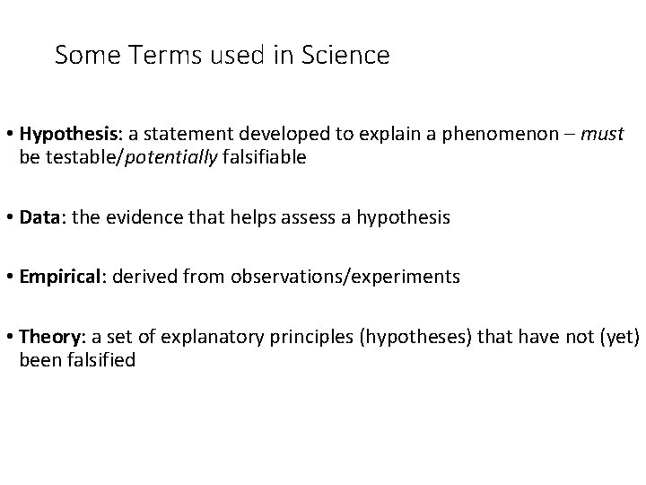 Some Terms used in Science • Hypothesis: a statement developed to explain a phenomenon