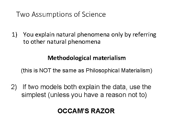 Two Assumptions of Science 1) You explain natural phenomena only by referring to other