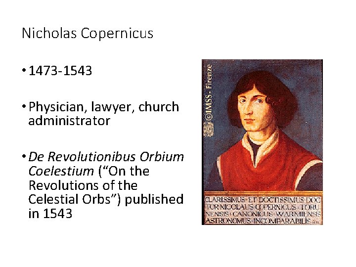 Nicholas Copernicus • 1473 -1543 • Physician, lawyer, church administrator • De Revolutionibus Orbium