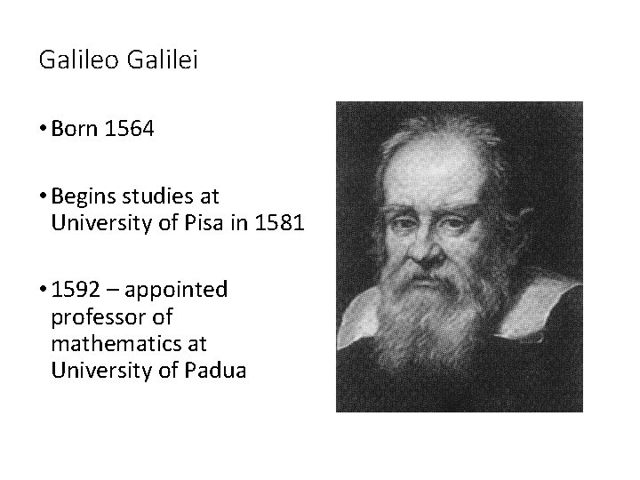 Galileo Galilei • Born 1564 • Begins studies at University of Pisa in 1581