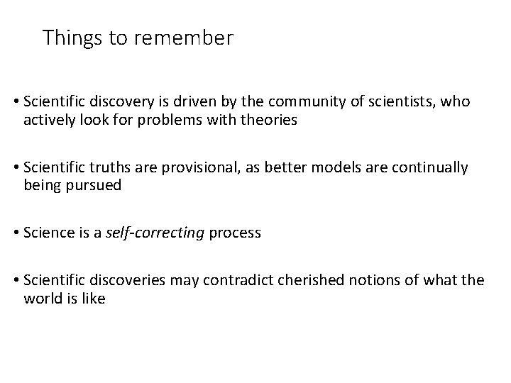 Things to remember • Scientific discovery is driven by the community of scientists, who